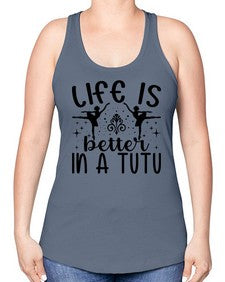 Life is better in a tutu 156# - ballet -Racerback Tank