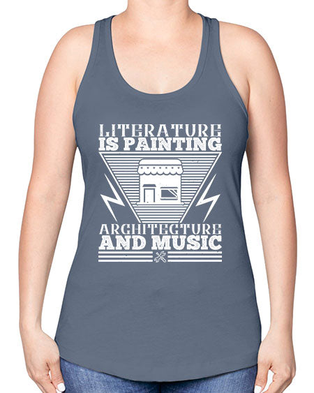 Literature is painting architecture and music Style 275# - architect -Racerback Tank