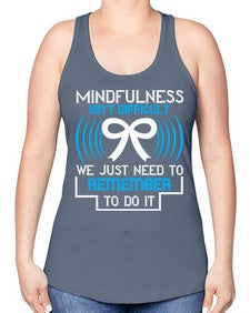 Mindfulness isn t difficult we just need to remember to do it Style 35# - Self awareness -Racerback Tank