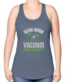 Nature abhors a vacuum and so do I Style 300# - cleaner -Racerback Tank