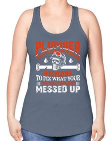 Plumber using a high school diploma to fix what your college degree messed up1324# - plumber -Racerback Tank