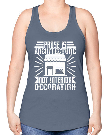 Prose is architecture not interior decoration Style 346# - architect -Racerback Tank