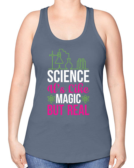 Science It s Like Magic But Real 87# - general science -Racerback Tank