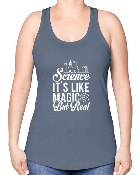 Science Its Like Magic But Real 81# - general science -Racerback Tank