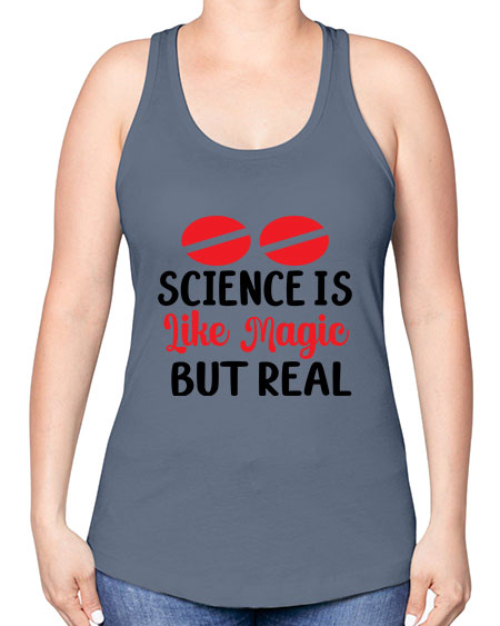 Science is Like Magic but Real 96# - general science -Racerback Tank