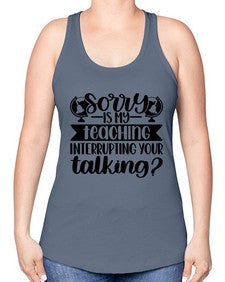 Sorry Is My Teaching Style 1418# - teacher -Racerback Tank