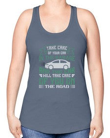 Take care of your car in the garage and the car will take care of you on the road 76# - car -Racerback Tank