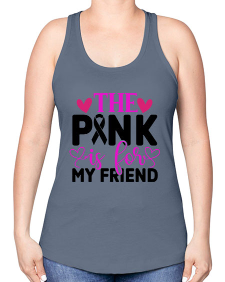 The Pink is for My Friend 3# - breast cancer -Racerback Tank