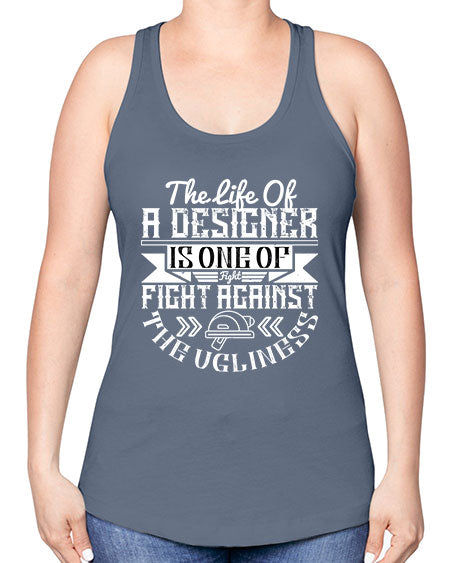 The life of a designer is one of fight fight against the ugliness Style 422# - architect -Racerback Tank