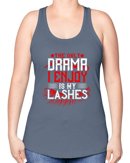 The only drama I enjoy is my lashes Style 182# - beauty - fashion -Racerback Tank