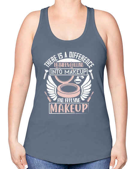 There is a difference between falling into makeup and applying makeup Style 178# - beauty - fashion -Racerback Tank
