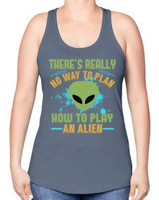 Theres really no way to plan how to play an alien 41# - ufo -Racerback Tank
