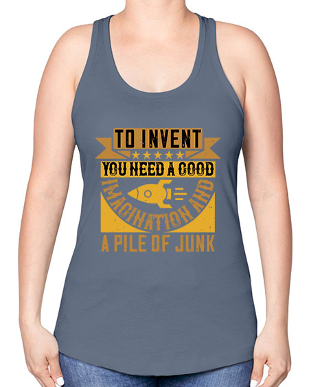 To invent you need a good imagination and a pile of junk 301# - general science -Racerback Tank