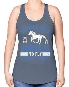 To ride on a horse is to fly without wings Style 15# - horse -Racerback Tank