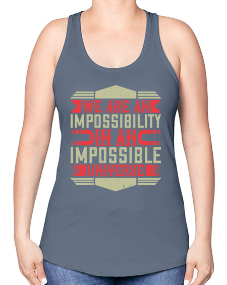We are an impossibility in an impossible universe 299# - general science -Racerback Tank