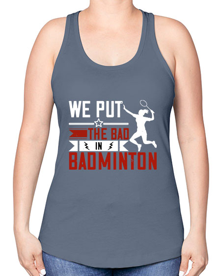 We put the bad in badminton 1772# - badminton -Racerback Tank