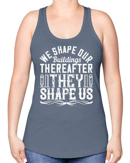 We shape our buildings thereafter they shape us Style 468# - architect -Racerback Tank