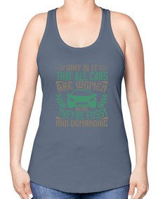Why is it that all cars are women Because theyre fussy and demanding 96# - car -Racerback Tank