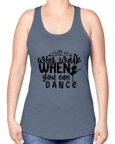 Why walk when you can dance 212# - ballet -Racerback Tank