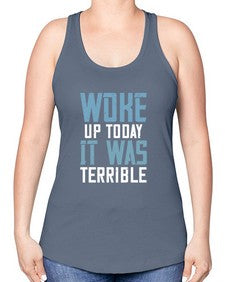Woke up today It was terrible 109# - funny -Racerback Tank