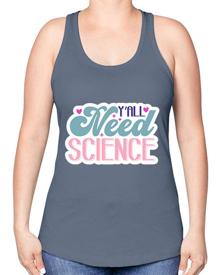 Yall need science 3# - general science -Racerback Tank