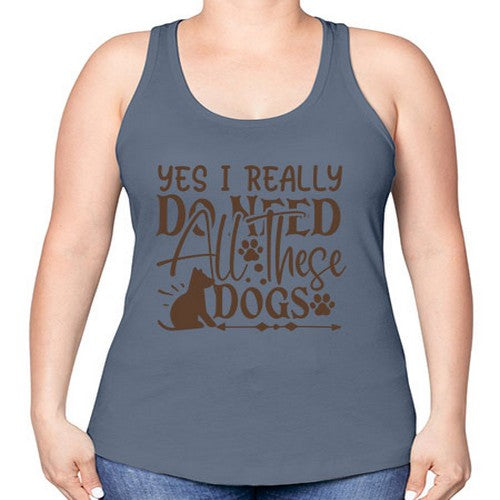 Yes I Really Do Need All These Dogs Style 56# - dogs -Racerback Tank