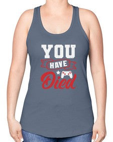 You Have Died 57# - video games -Racerback Tank