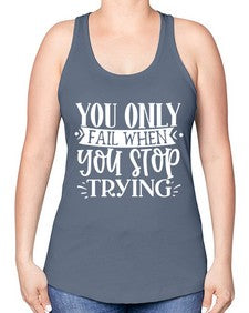 You only fail when you stop trying Style 58# - motivation -Racerback Tank