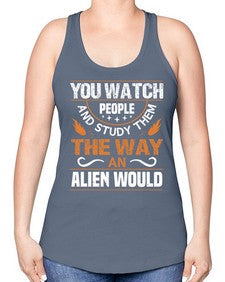 You watch people and stufey them 47# - ufo -Racerback Tank