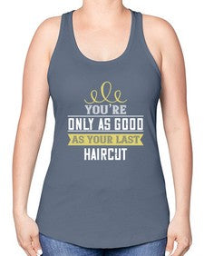 Youre only as good as your last haircut 112# - funny -Racerback Tank