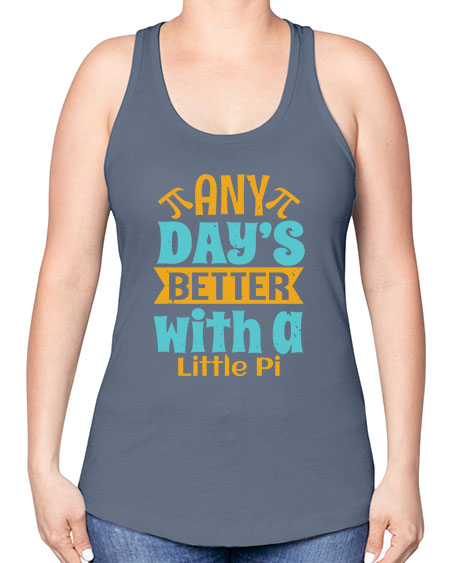 any days better with a little pi 1# - pi -Racerback Tank