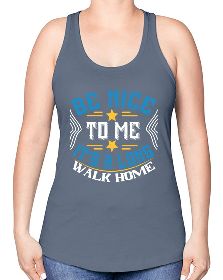 be nice to me its a long walk home Style 596# - Bus Driver -Racerback Tank