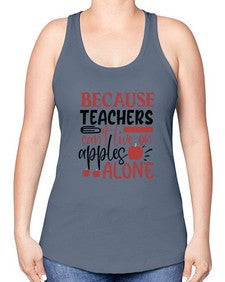 because teachers cant live on apples alone Style 69# - teacher -Racerback Tank