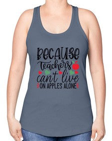because teachers cant live on apples alone Style 72# - teacher -Racerback Tank