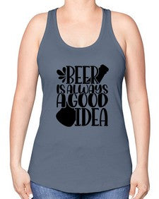 beer is always a good idea 649# - beer -Racerback Tank