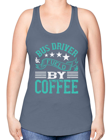 bus driver fueld by coffee Style 640# - Bus Driver -Racerback Tank