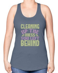 cleaning up the mess you left behind Style 95# - cleaner -Racerback Tank