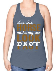 does this horse make my ass look fast - horse -Racerback Tank
