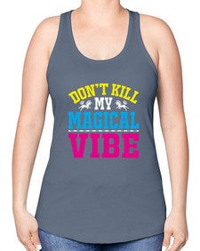 dont kill my magical vibe 95# - unicorn -Racerback Tank
