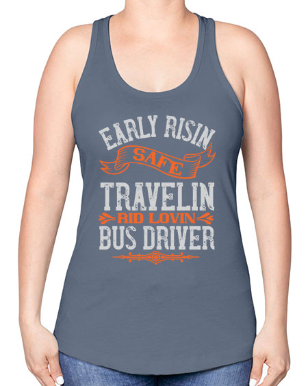 early risin safe travelin rid lovin bus driver Style 732# - Bus Driver -Racerback Tank