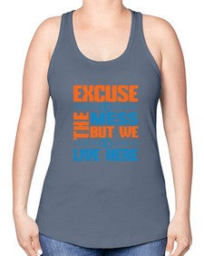 excuse the mess but we live here Style 155# - cleaner -Racerback Tank