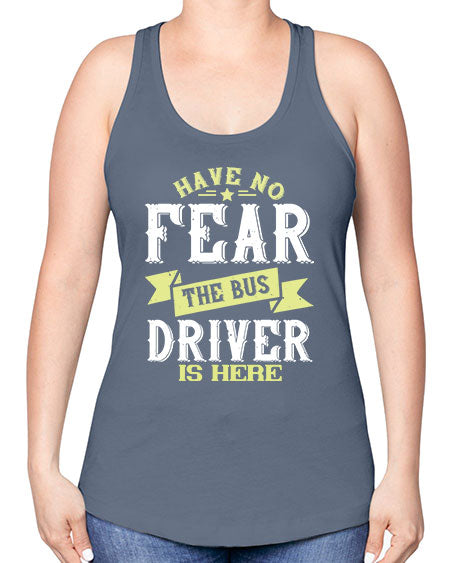 have no fear the bus driver is heree Style 831# - Bus Driver -Racerback Tank