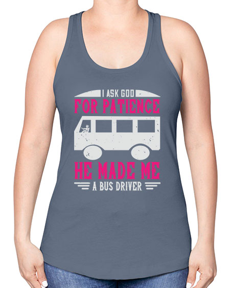 i ask god for patience he made me a bus driver Style 868# - Bus Driver -Racerback Tank