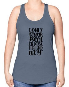 i only drink beer on days 1156# - beer -Racerback Tank