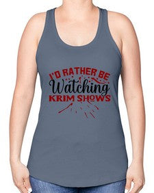 id rather be watching krim shows 684# - true crime -Racerback Tank