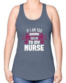 if i am too drunk take me Style 932# - nurse -Racerback Tank
