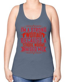 im a strong woman because a strong woman raised me 354# - parents day -Racerback Tank