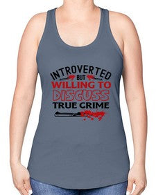 introverted but willing to discuss true crime 666# - true crime -Racerback Tank