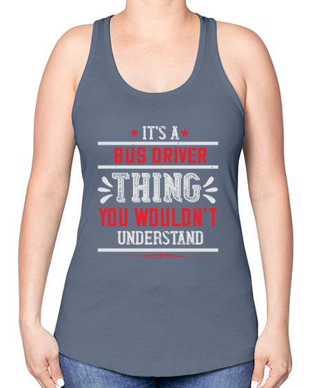 its a bus driver thing you wouldnt understand Style 1012# - Bus Driver -Racerback Tank
