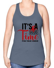 its a good time for true crime 677# - true crime -Racerback Tank
